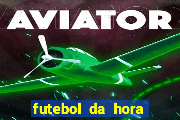 futebol da hora 3.7 ao vivo